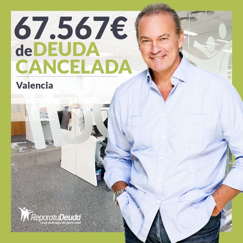 Repara tu Deuda Abogados cancela 67.567€ en Valencia con la Ley de Segunda Oportunidad