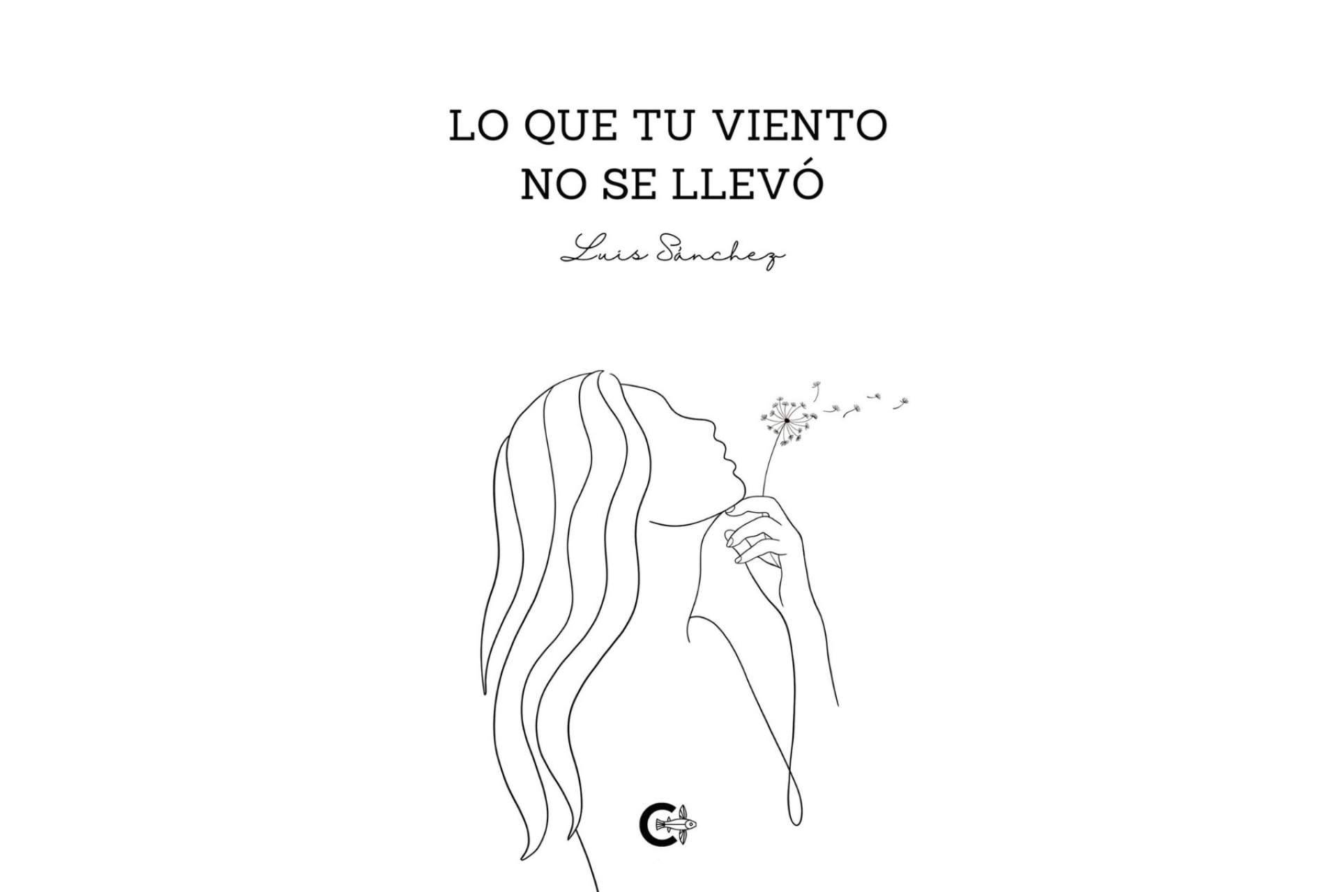 ‘Lo que tu viento no se llevó’, Luis Sánchez presenta su nuevo poemario