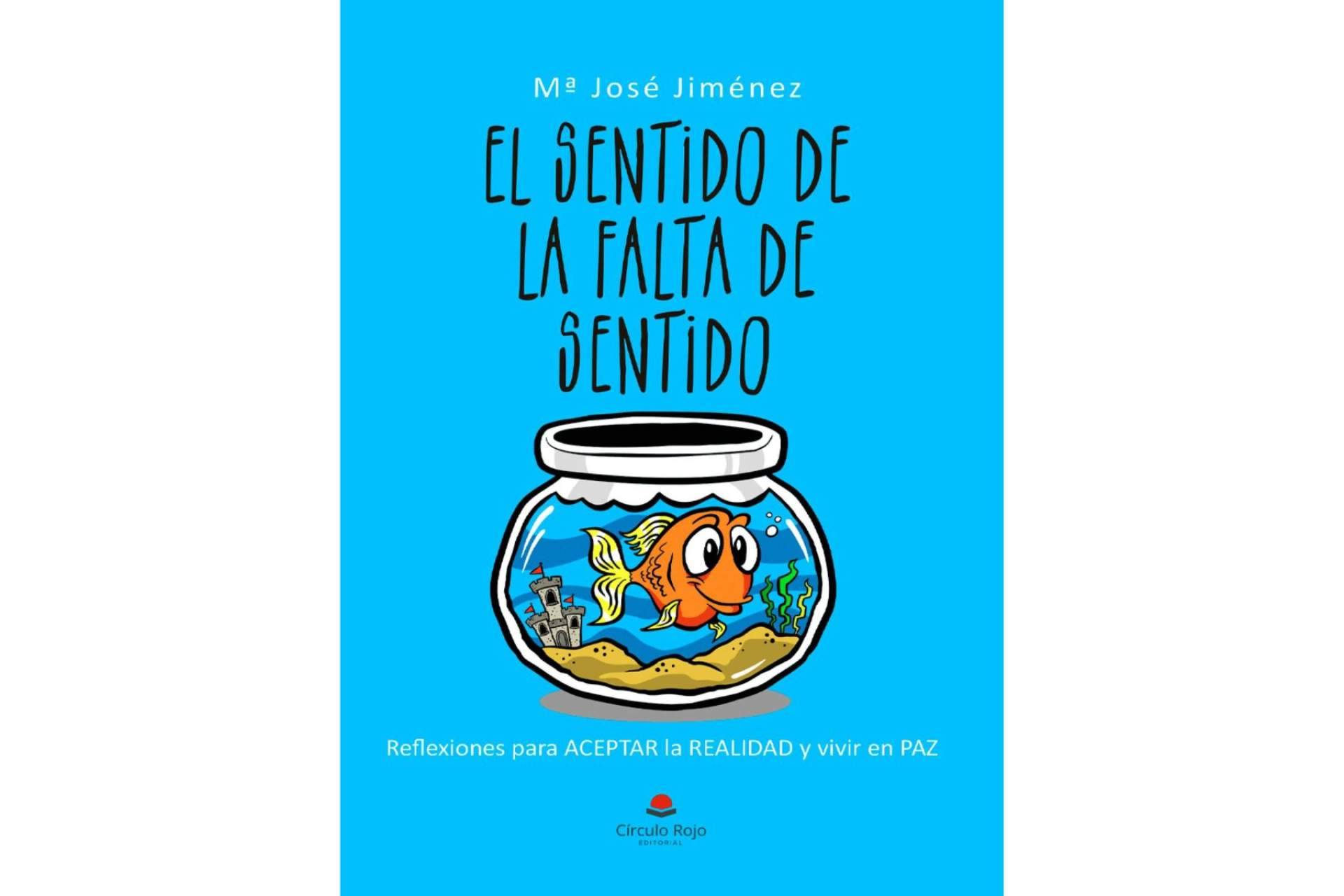 Mª José Jiménez publica ‘El libro de la falta de sentido’, una obra escrita en tono de humor que ayudará a entenderse a uno mismo
