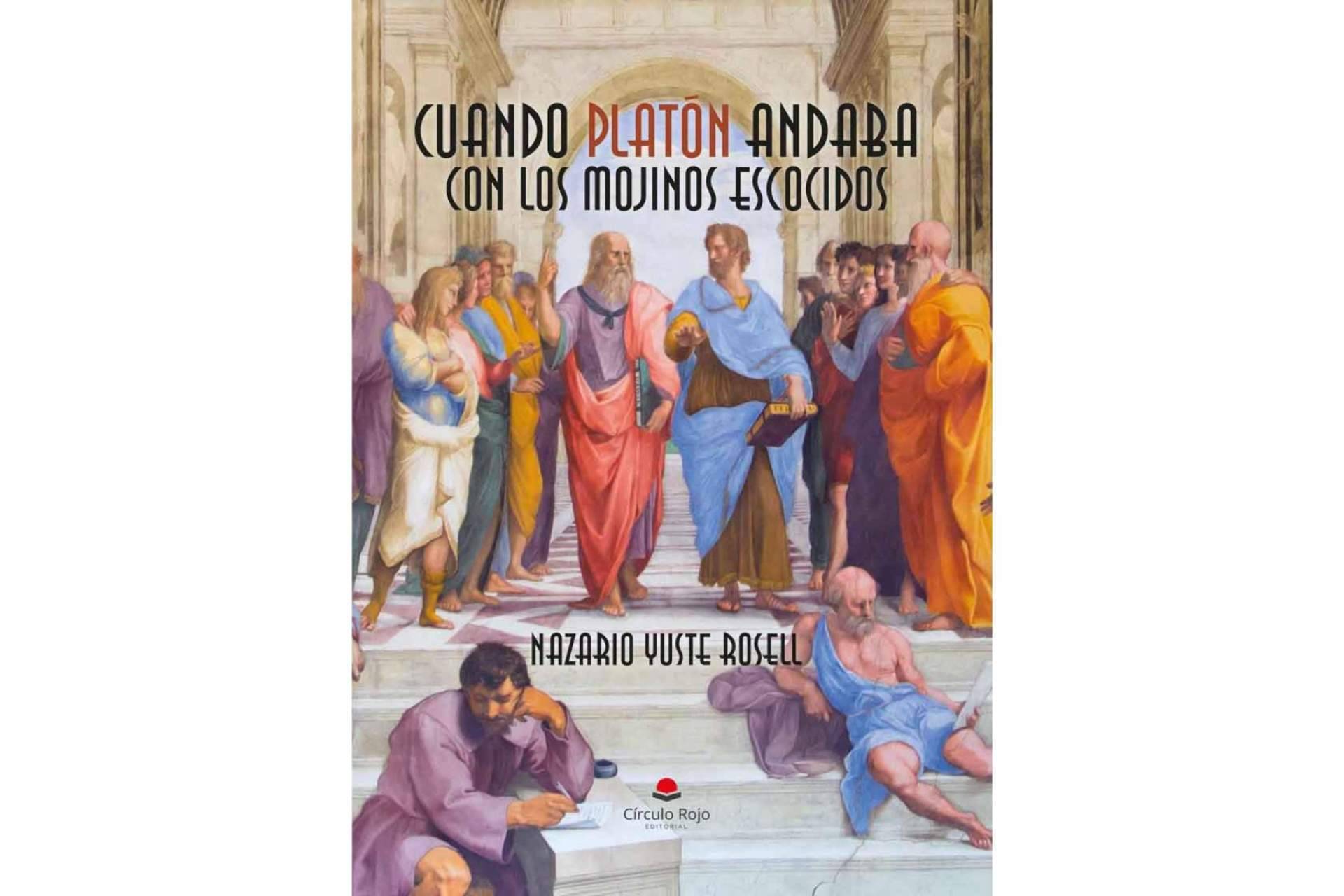 ‘Cuando Platón andaba con los mojinos escozidos’, de Nazario Yuste Rosell, una perspectiva filosófica llena de ironía e imaginación