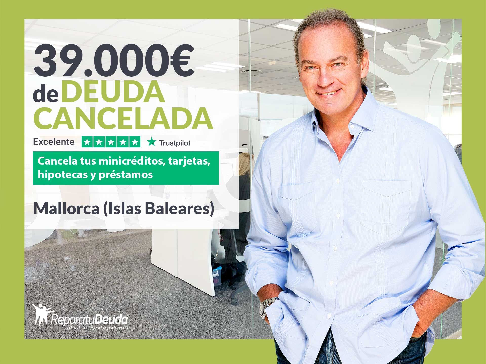Repara tu Deuda Abogados cancela 39.000€ en Mallorca (Baleares) gracias a la Ley de Segunda Oportunidad